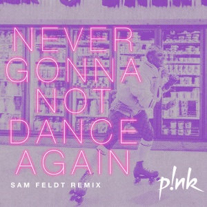 Never Gonna Not Dance Again - Sam Feldt Remix