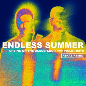 Crying On The Dancefloor (feat. Endless Summer & Violet Days) - R3HAB Remix