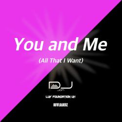 You and Me (All That I Want) - Radio Edit Remix