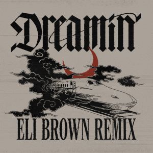 Dreamin (feat. Daya) - Eli Brown Remix
