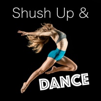 Shush Up and Dance