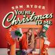 You’re Christmas To Me