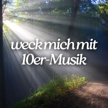 weck mich mit 10er-Musik