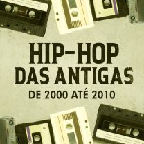 Hip-Hop das Antigas - de 2000 até 2010