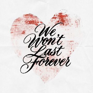 We won't last forever