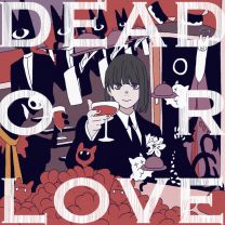 DEAD OR LOVE