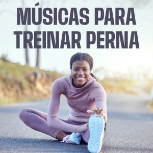 Músicas Para Treinar Perna