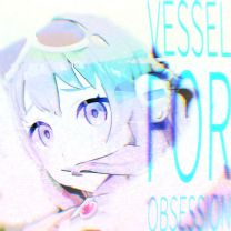 VESSEL FOR OBSESSION