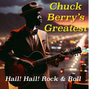 Hail! Hail! Rock & Roll – Chuck Berry’s Greatest