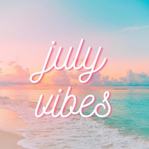 July Vibes