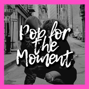 Pop for the Moment