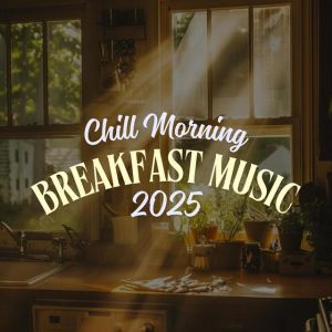 Chill Morning - Breakfast Music 2025