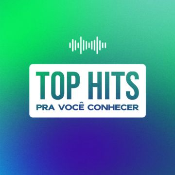 Top Hits pra você conhecer