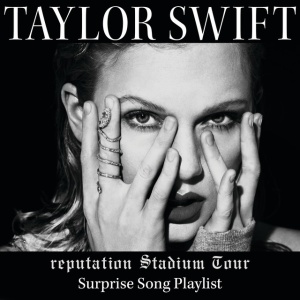 reputation Stadium Tour Surprise Song Playlist