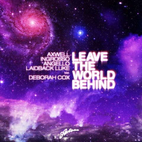 Leave The World Behind - Radio Edit – Axwell, Sebastian Ingrosso, Steve Angello, Laidback Luke, Deborah Cox