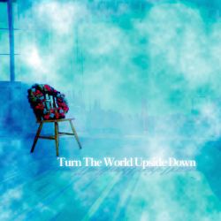 Turn The World Upside Down
