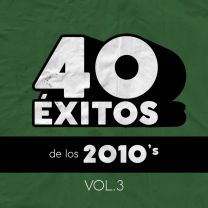 40 Éxitos De Los 2010's Vol. 3
