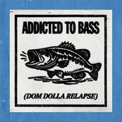 Addicted To Bass - Dom Dolla Relapse