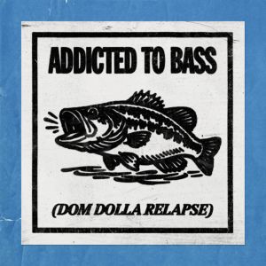 Addicted To Bass - Dom Dolla Relapse