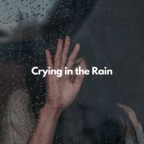 Crying in the rain