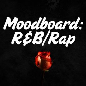 Moodboard: R&B/Rap