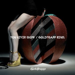 You Never Know - Goldfrapp Remix