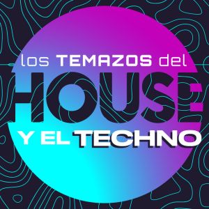 Los temazos del House y el Techno