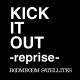 KICK IT OUT -reprise-
