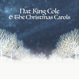 Nat King Cole & The Christmas Carols