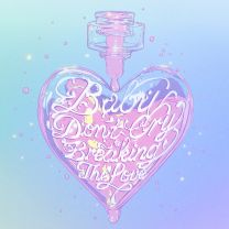 BabyDon'tCry=BreakingTheLove