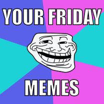 Your Friday Memes
