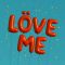 LÖVE ME