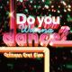 DO YOU WANNA DANCE?