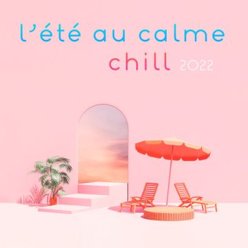 L'été au calme : Chill 2022 hits