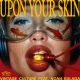 Upon Your Skin
